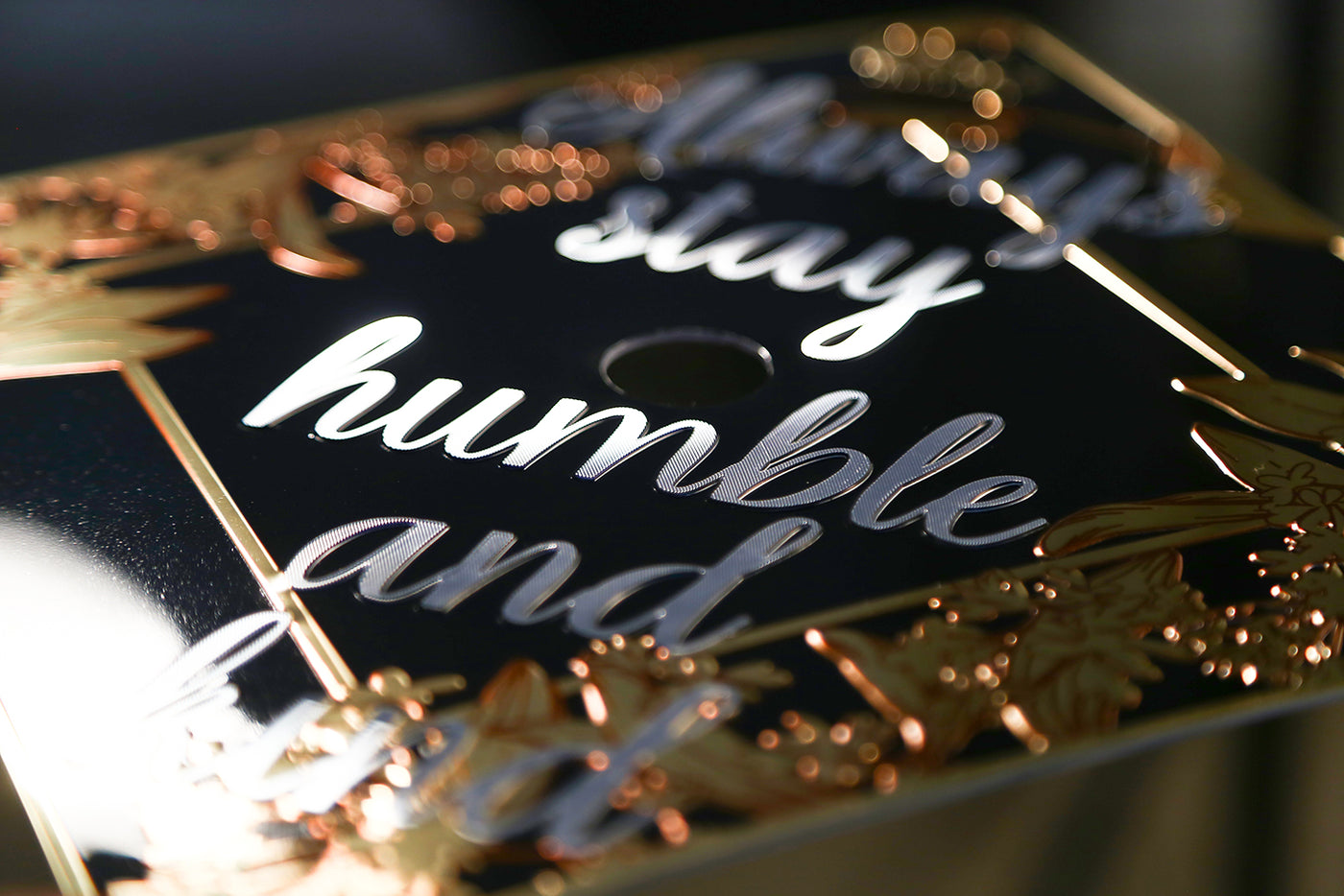Aluminum Graduation Cap Topper, Always Stay Humble And Kind, Graduation Cap Decorations